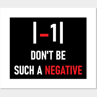 Don't be such a negative Posters and Art